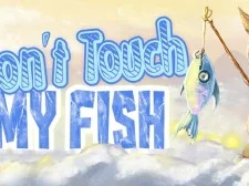 Dont Touch My Fish